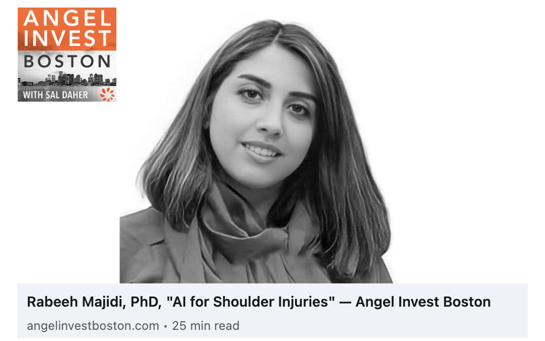 Link to Podcast interview with Angel invest Boston: Rabeeh Majidi, PhD “AI for Shoulder Injuries”